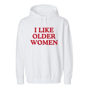 I Like Older Women Heart Hot Moms Garment-Dyed Fleece Hoodie