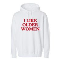 I Like Older Women Heart Hot Moms Garment-Dyed Fleece Hoodie