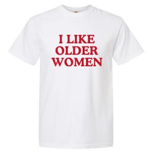 I Like Older Women Heart Hot Moms Garment-Dyed Heavyweight T-Shirt