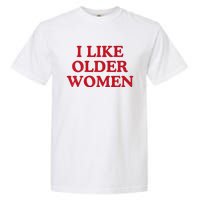 I Like Older Women Heart Hot Moms Garment-Dyed Heavyweight T-Shirt