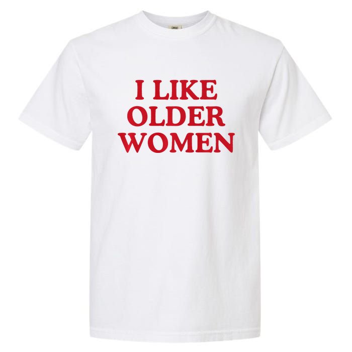 I Like Older Women Heart Hot Moms Garment-Dyed Heavyweight T-Shirt