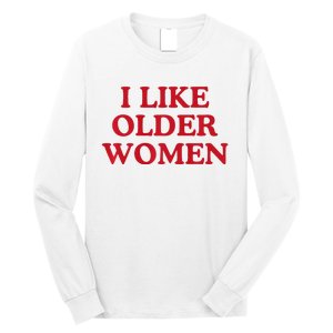 I Like Older Women Heart Hot Moms Long Sleeve Shirt