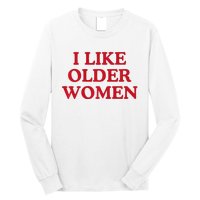 I Like Older Women Heart Hot Moms Long Sleeve Shirt