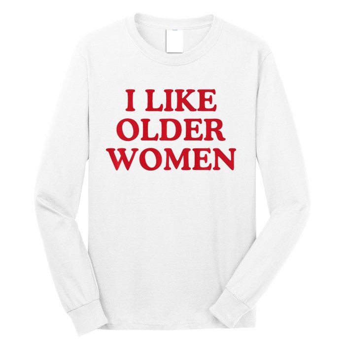 I Like Older Women Heart Hot Moms Long Sleeve Shirt