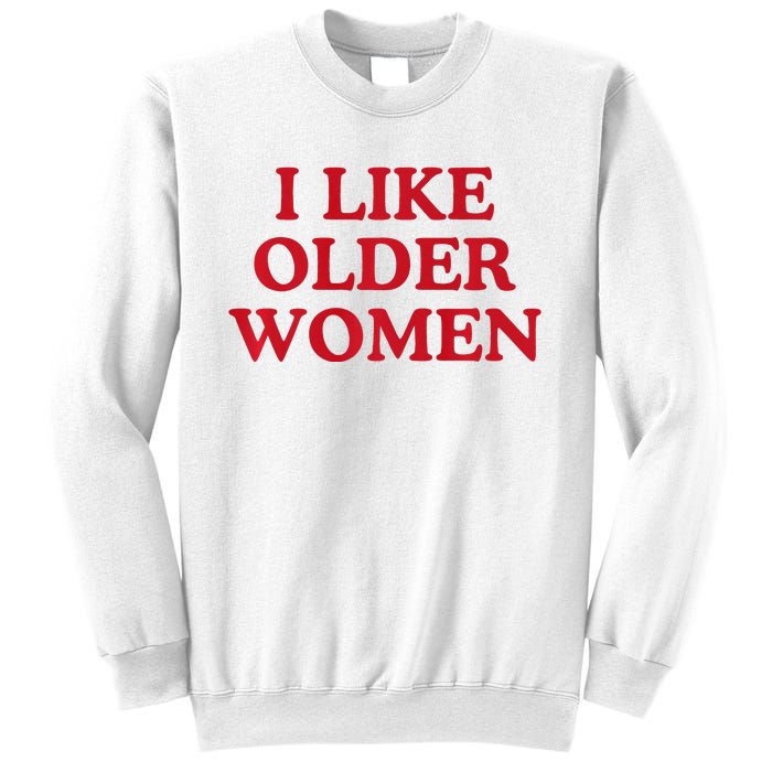 I Like Older Women Heart Hot Moms Sweatshirt