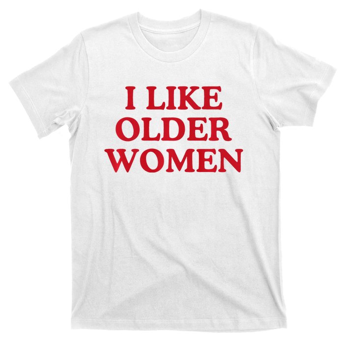 I Like Older Women Heart Hot Moms T-Shirt