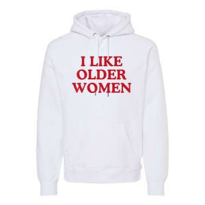 I Like Older Women Heart Hot Moms Premium Hoodie