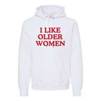 I Like Older Women Heart Hot Moms Premium Hoodie