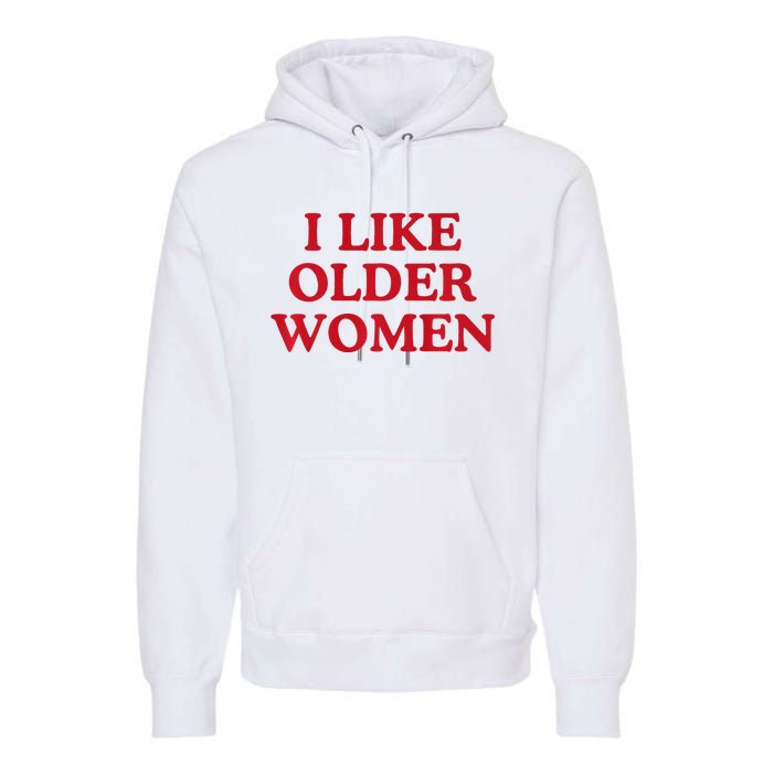 I Like Older Women Heart Hot Moms Premium Hoodie