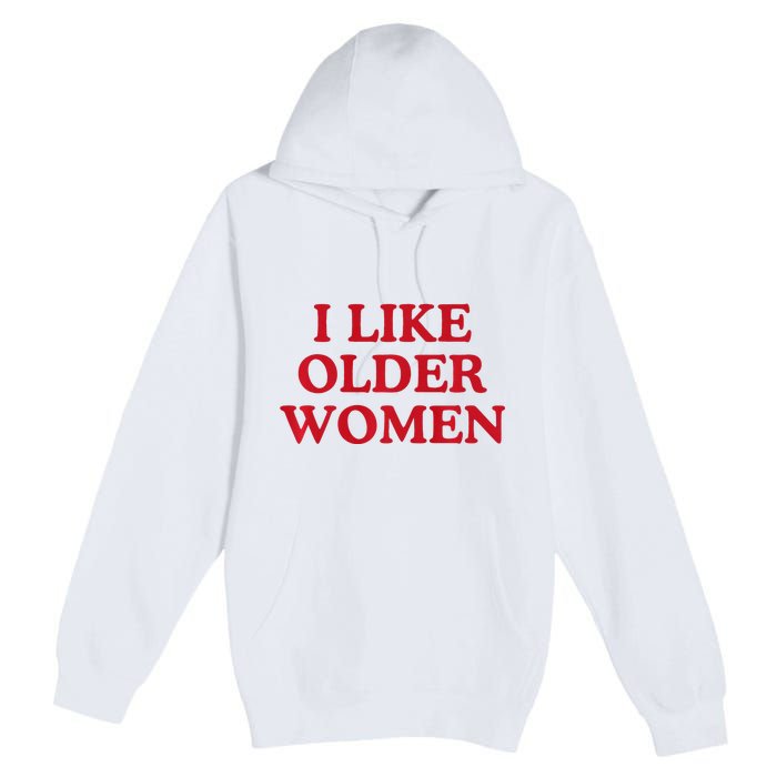 I Like Older Women Heart Hot Moms Premium Pullover Hoodie