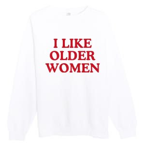 I Like Older Women Heart Hot Moms Premium Crewneck Sweatshirt