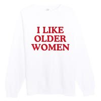 I Like Older Women Heart Hot Moms Premium Crewneck Sweatshirt