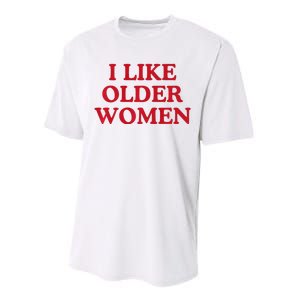 I Like Older Women Heart Hot Moms Performance Sprint T-Shirt