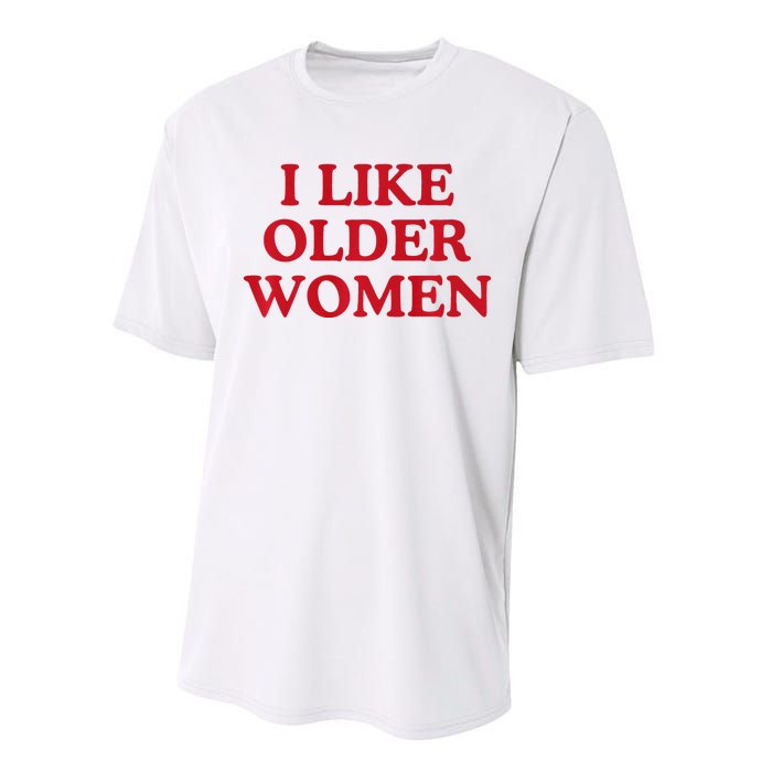 I Like Older Women Heart Hot Moms Performance Sprint T-Shirt