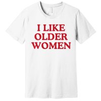 I Like Older Women Heart Hot Moms Premium T-Shirt