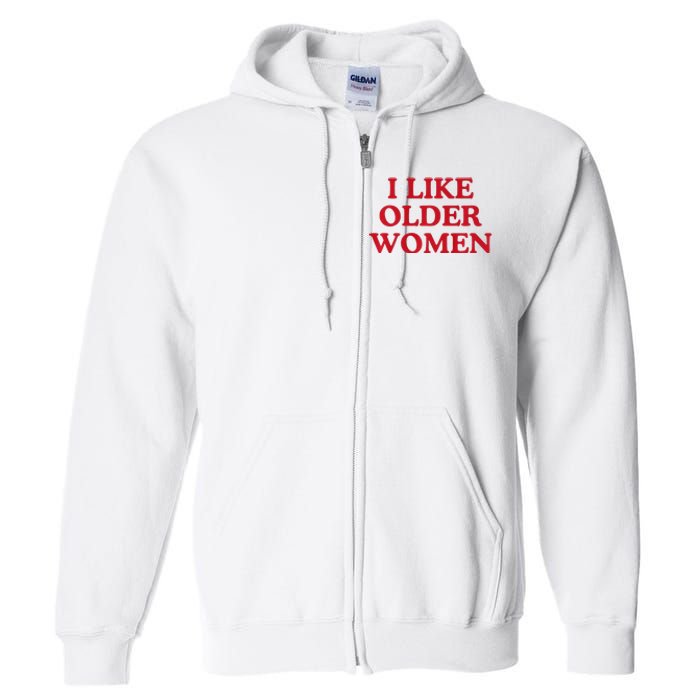 I Like Older Women Heart Hot Moms Full Zip Hoodie