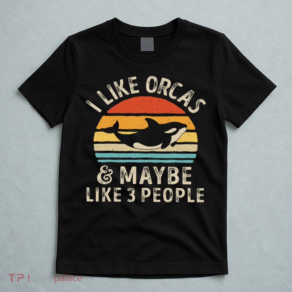 I Like Orcas And Maybe 3 People Orca Killer Whale Retro T-Shirt