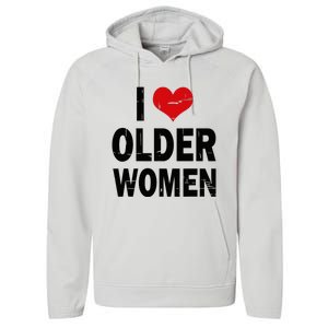 I Love Older Women I Heart Older Women Funny Sarcastic Humor Performance Fleece Hoodie