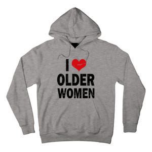 I Love Older Women I Heart Older Women Funny Sarcastic Humor Tall Hoodie