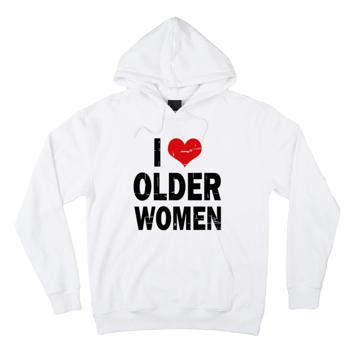 I Love Older Women I Heart Older Women Funny Sarcastic Humor Hoodie