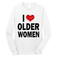 I Love Older Women I Heart Older Women Funny Sarcastic Humor Long Sleeve Shirt