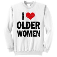 I Love Older Women I Heart Older Women Funny Sarcastic Humor Sweatshirt