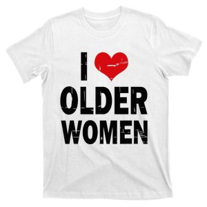 I Love Older Women I Heart Older Women Funny Sarcastic Humor T-Shirt