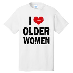 I Love Older Women I Heart Older Women Funny Sarcastic Humor Tall T-Shirt