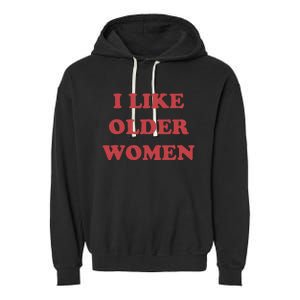 I Like Older Women Garment-Dyed Fleece Hoodie