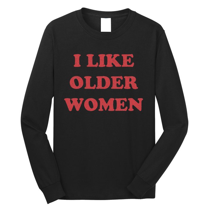 I Like Older Women Long Sleeve Shirt