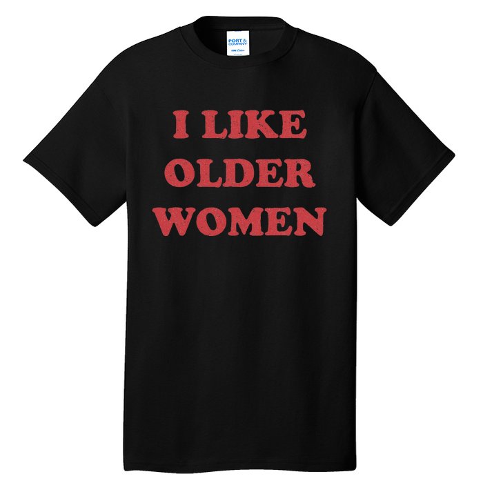 I Like Older Women Tall T-Shirt