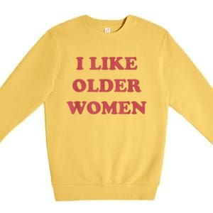 I Like Older Women Apparel Premium Crewneck Sweatshirt