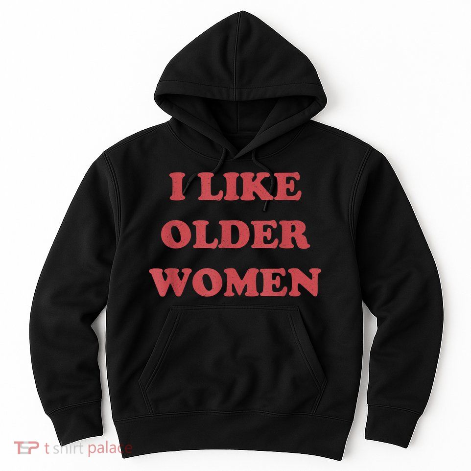 I Like Older Women Apparel Hoodie
