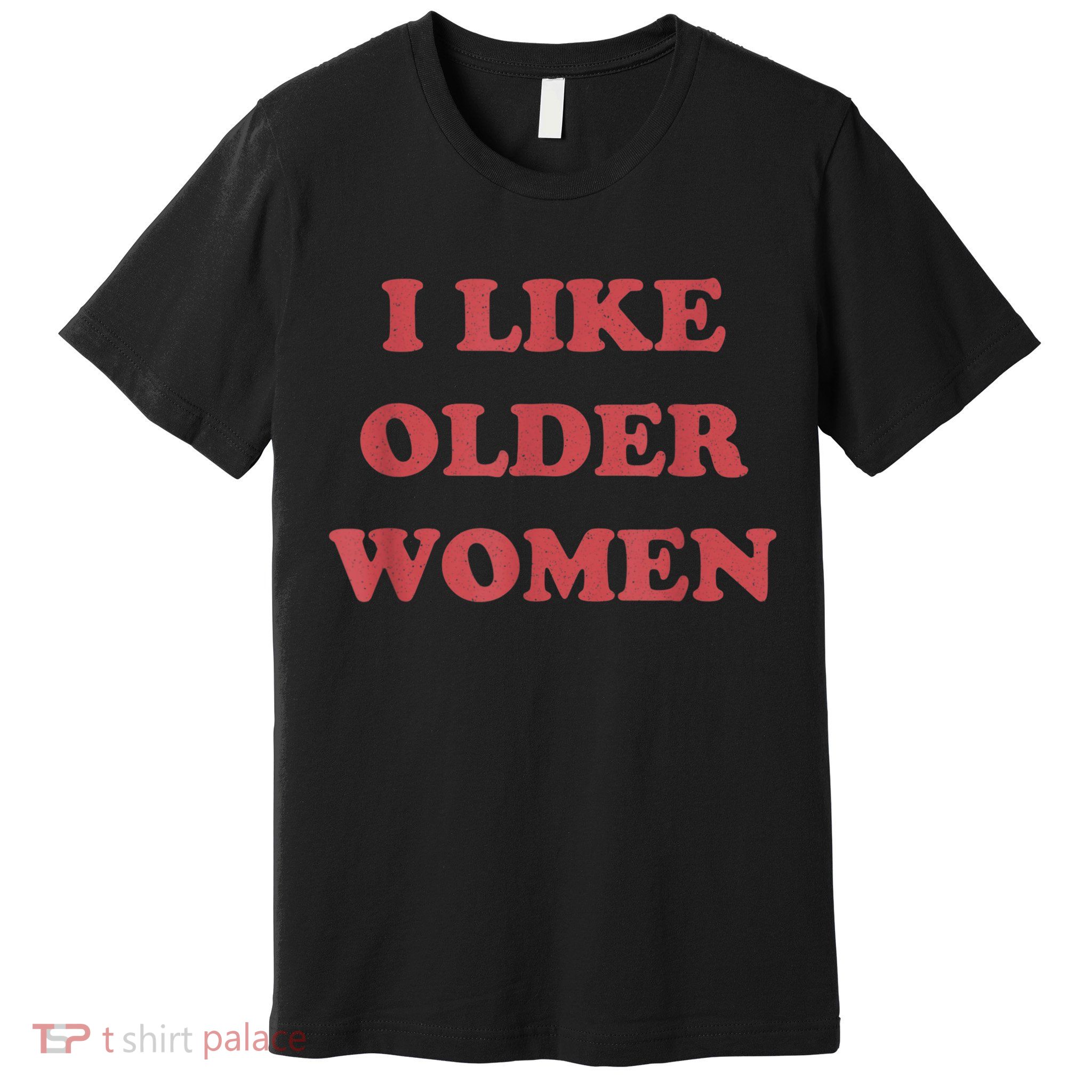 I Like Older Women Apparel Premium T-Shirt