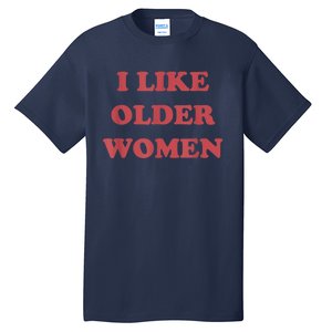 I Like Older Women Apparel Tall T-Shirt