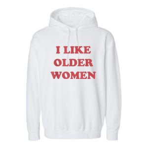 I Like Older Women Apparel Garment-Dyed Fleece Hoodie