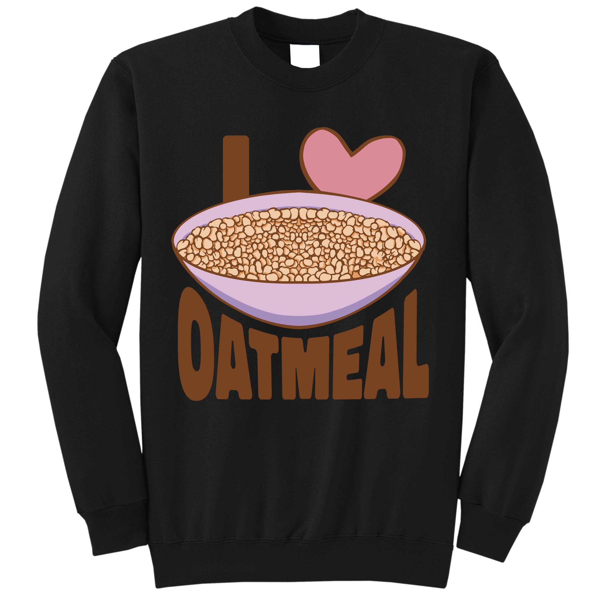 I Love Oatmeal Sweatshirt
