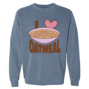 I Love Oatmeal Garment-Dyed Sweatshirt