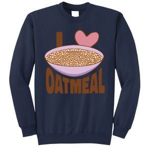 I Love Oatmeal Sweatshirt