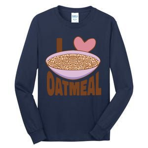 I Love Oatmeal Tall Long Sleeve T-Shirt