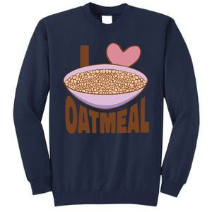 I Love Oatmeal Tall Sweatshirt