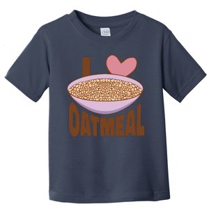 I Love Oatmeal Toddler T-Shirt