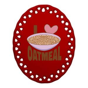 I Love Oatmeal Ceramic Oval Ornament