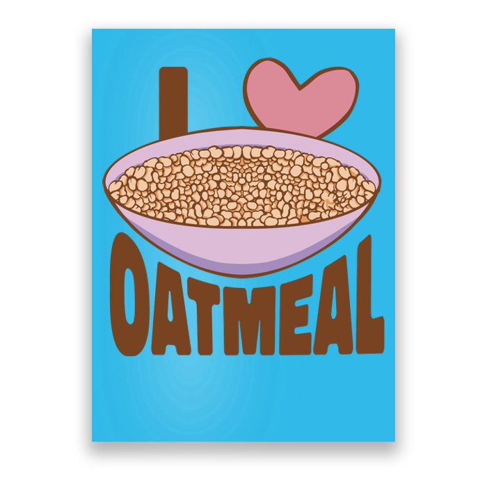 I Love Oatmeal Poster