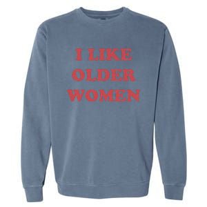 I Like Older Women Apparel Garment-Dyed Sweatshirt