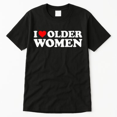 I Love Older Women Tall T-Shirt