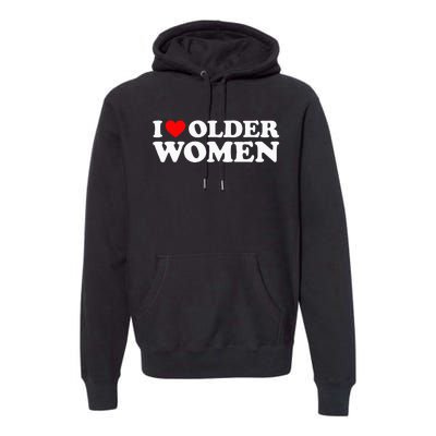 I Love Older Women Premium Hoodie