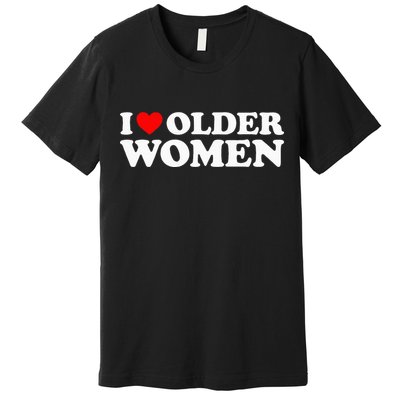 I Love Older Women Premium T-Shirt