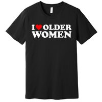 I Love Older Women Premium T-Shirt