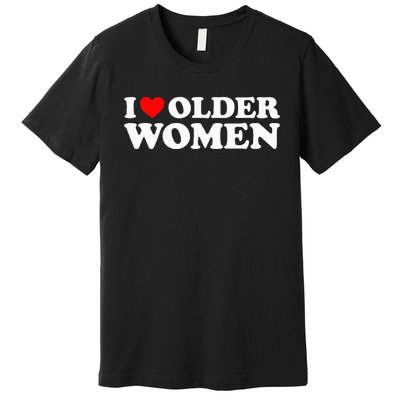 I Love Older Women Premium T-Shirt